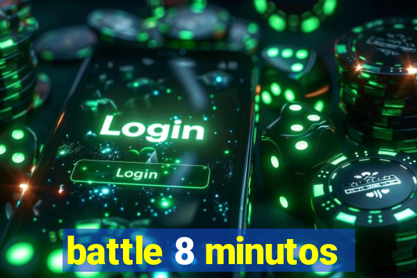 battle 8 minutos